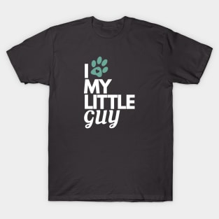 I Love My Little Guy - Dog Lover T-Shirt